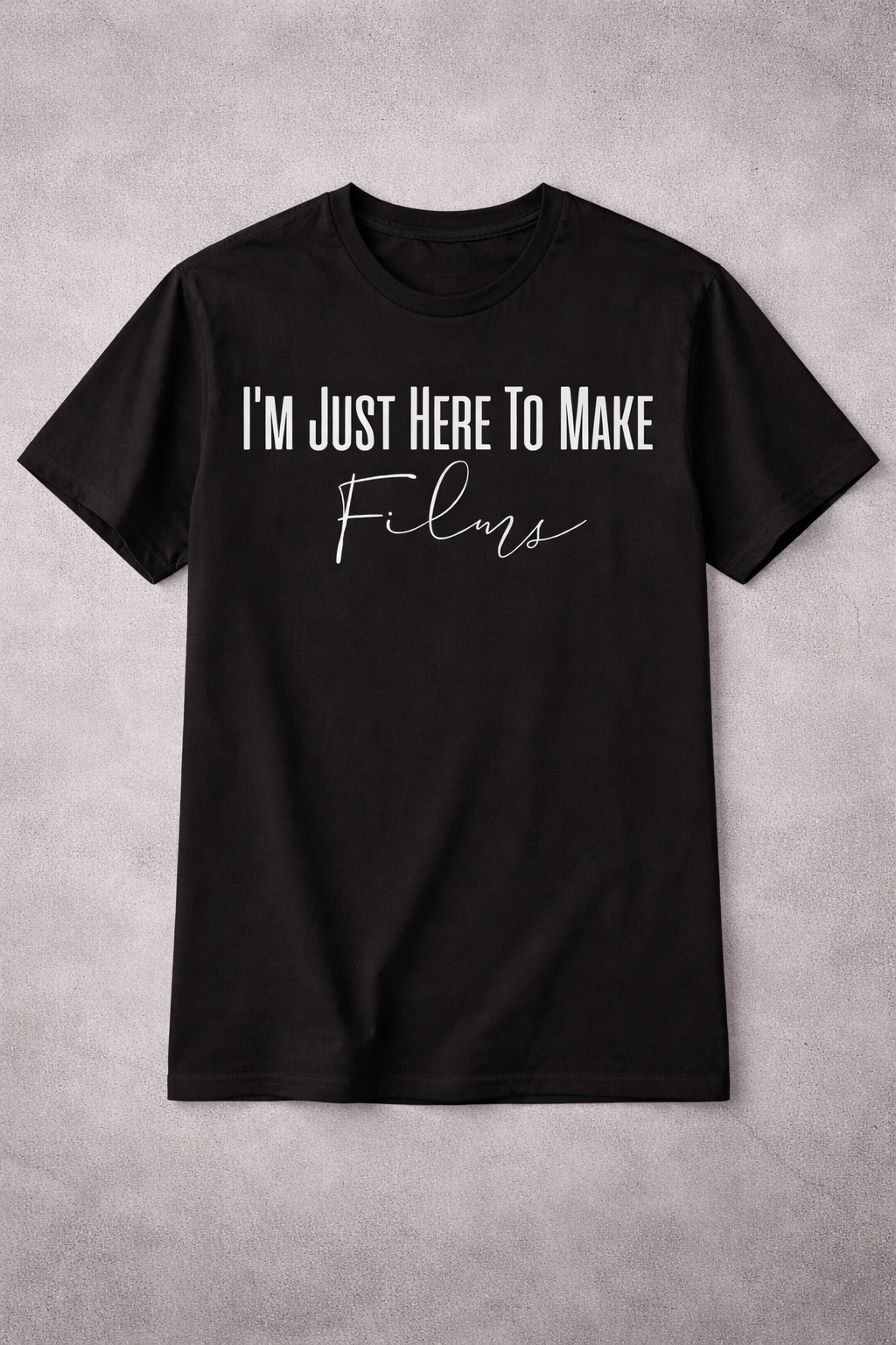 I’m Just Here to Make Films Graphic T-Shirt
